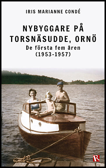 Condé, Iris Marianne | Nybyggare på Torsnäsudde, Ornö : De första fem åren (1953-1957)