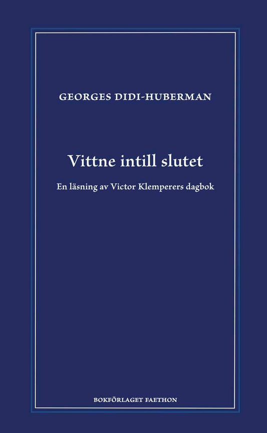 Didi-Huberman, Georges | Vittne intill slutet : En läsning av Victor Klemperers dagbok