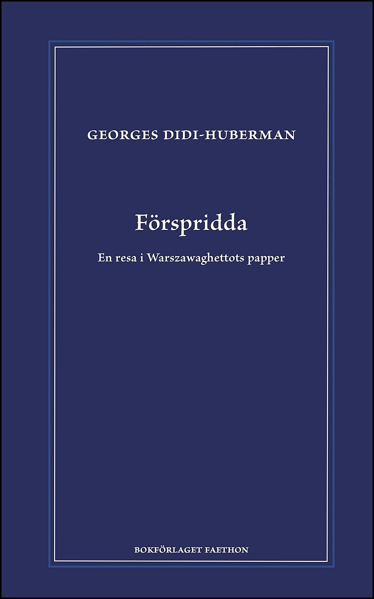 Didi-Huberman, Georges | Förspridda : En resa i Warszawaghettots papper