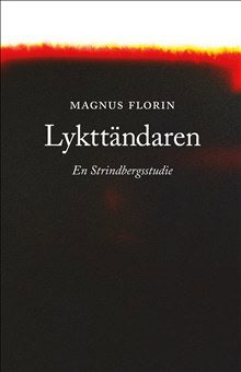 Florin, Magnus | Lykttändaren : En Strindbergsstudie