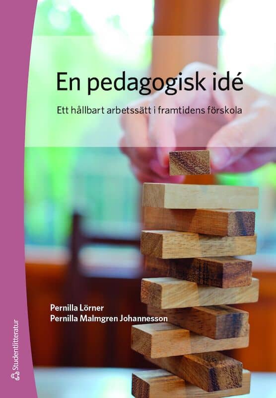 Lörner, Pernilla | Malmgren Johannesson, Pernilla | En pedagogisk idé : Ett hållbart arbetssätt i framtidens förskola