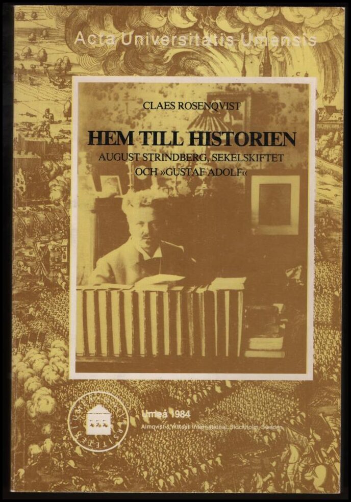 Rosenqvist, Claes | Hem till historien : August Strindberg, sekelskiftet och 'Gustaf Adolf' | [Home to history] : [Augus...