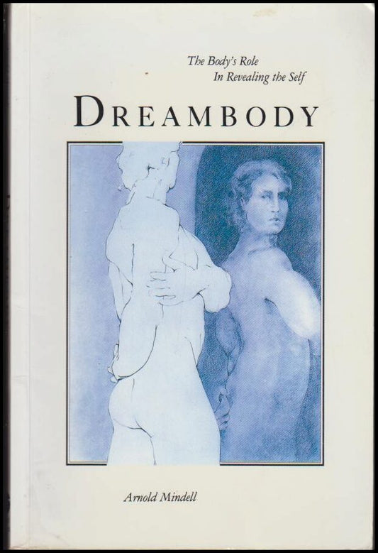 Mindell, Arnold | Dreambody : The Body´s Role in Revealing the Self