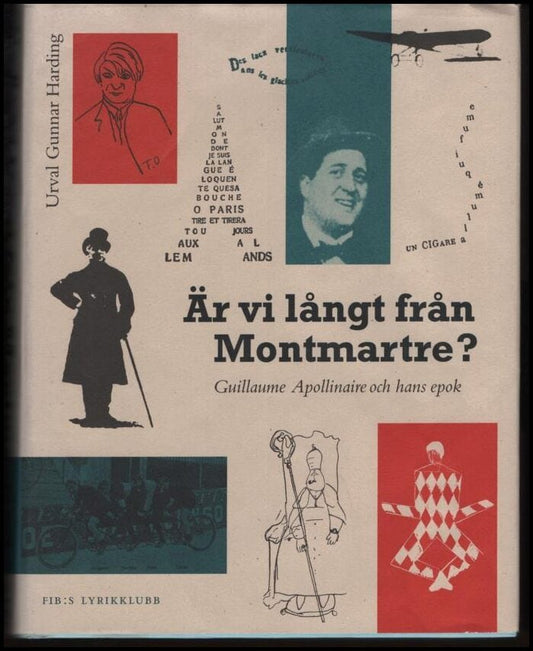 Harding, Gunnar (red) | Är vi långt från Montmartre? : Apollinaire och hans epok i poesi, bild och dokument