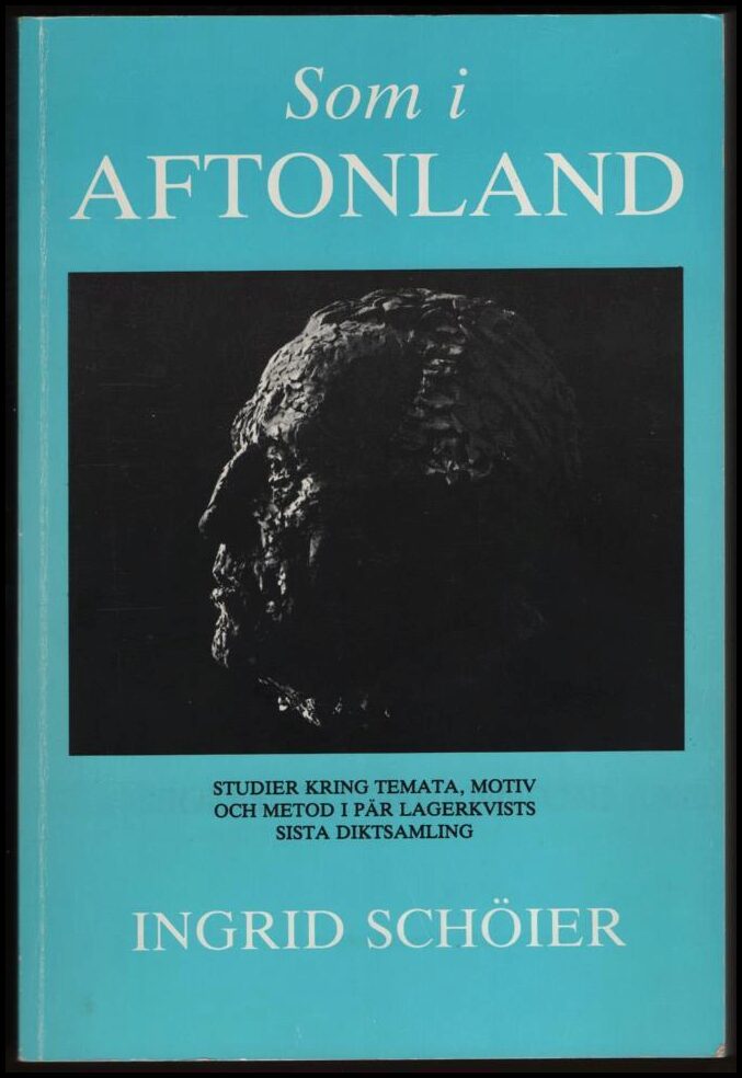 Schöier, Ingrid | Som i Aftonland : Studier kring temata, motiv och metod i Pär Lagerkvists sista diktsamling | [Comme a...