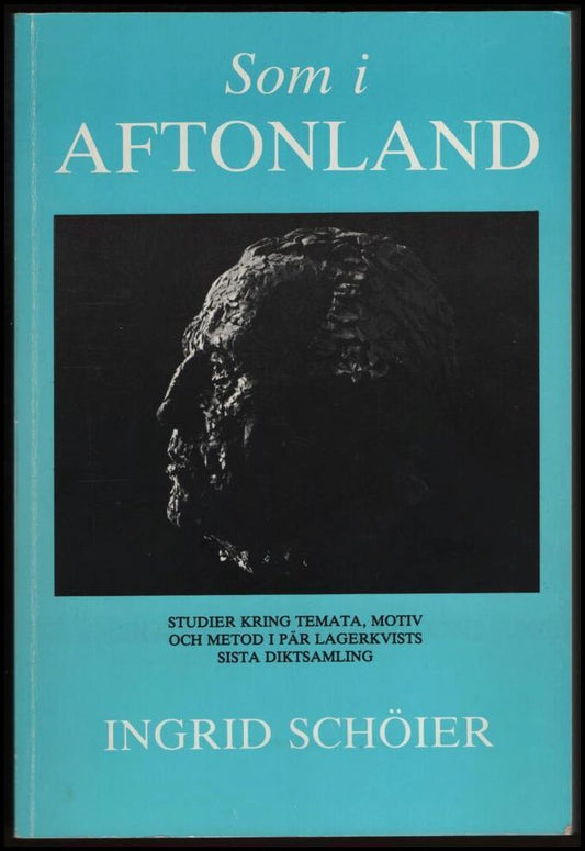 Schöier, Ingrid | Som i Aftonland : Studier kring temata, motiv och metod i Pär Lagerkvists sista diktsamling | [Comme a...