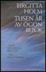 Holm, Birgitta | Tusen år av ögonblick : Från den heliga Birgitta till den syndiga