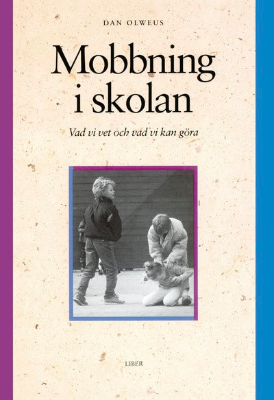 Olweus, Dan | Mobbning i skolan : Vad vi vet och vad vi kan göra