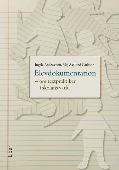 Andreasson, Ingela | Asplund Carlsson, Maj | Elevdokumentation : Om textpraktiker i skolans värld