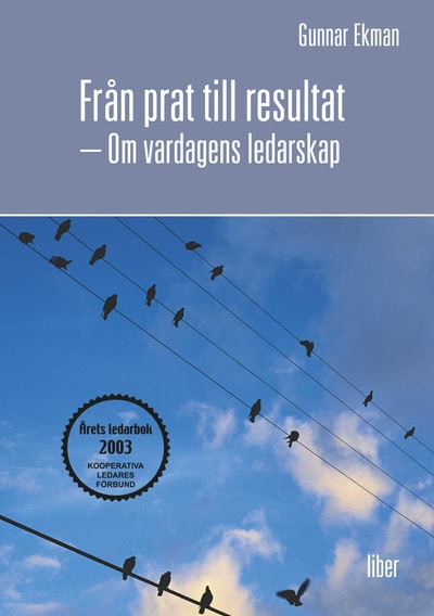 Ekman, Gunnar | Från prat till resultat : Om vardagens ledarskap
