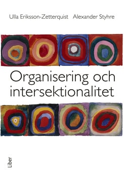 Eriksson-Zetterquist, Ulla | Styhre, Alexander | Organisering och intersektionalitet