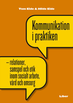 Eide, Tom | Eide, Hilde | Kommunikation i praktiken : Relationer, samspel och etik i socialt arbete