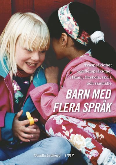 Ladberg, Gunilla | Barn med flera språk : Tvåspråkighet och flerspråkighet i familj, förskola, skola och samhälle