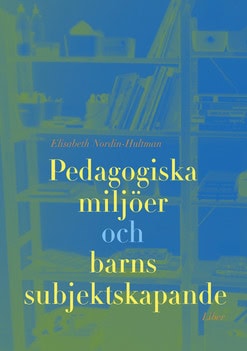 Nordin-Hultman, Elisabeth | Pedagogiska miljöer och barns subjektsskapande