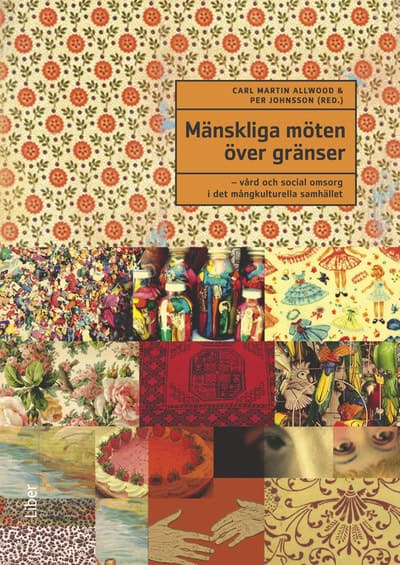 Johnsson, Per | Allwood, Carl Martin | Mänskliga möten över gränser : Vård och social omsorg i det mångkulturella samhället