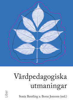 Bentling, Sonia | Jonsson, Bosse | Vårdpedagogiska utmaningar