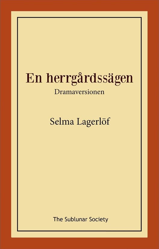Lagerlöf, Selma | En herrgårdssägen : Dramaversionen