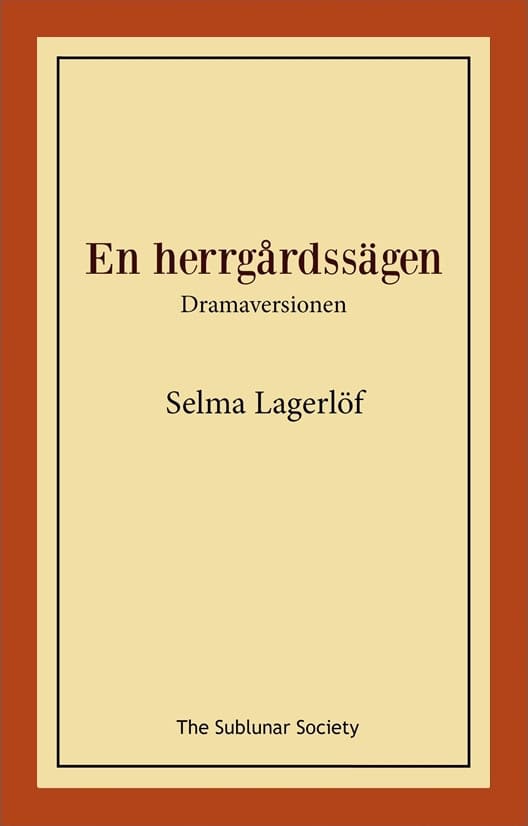 Lagerlöf, Selma | En herrgårdssägen : Dramaversionen