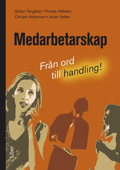 Tengblad, Stefan | Hällstén, Freddy | Ackerman, Christer | Velten, Johan | Medarbetarskap : Från ord till handling!