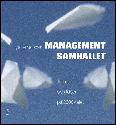 Arne Røvik, Kjell | Managementsamhället : Trender och idéer på 2000-talet