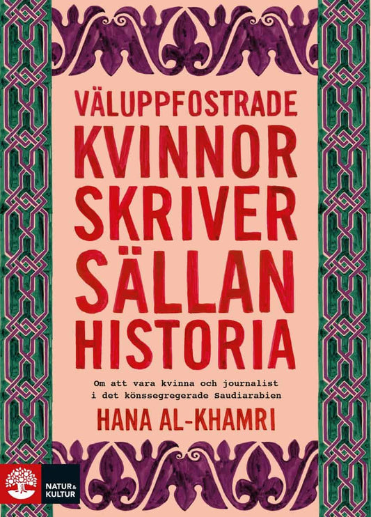 Al-Khamri, Hana | Väluppfostrade kvinnor skriver sällan historia : Om att vara kvinna och journalist i det könssegregera...