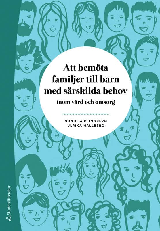 Klingberg, Gunilla | Hallberg, Ulrika | Att bemöta familjer till barn med särskilda behov : Inom vård och omsorg