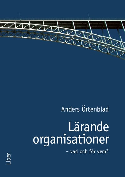 Örtenblad, Anders | Lärande organisationer : Vad och för vem!