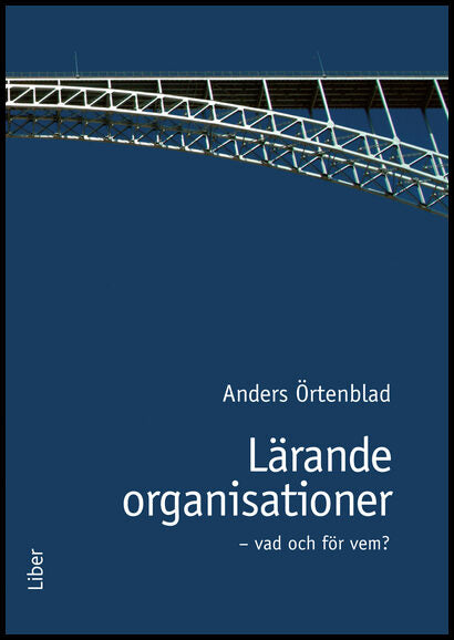 Örtenblad, Anders | Lärande organisationer : Vad och för vem!