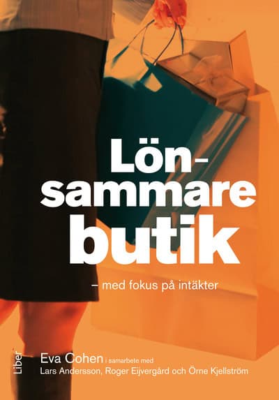 Cohen, Eva | Andersson, Lars | Kjellström, Örne | Eijvergård, Roger | Lönsammare butik : Med fokus på intäkter