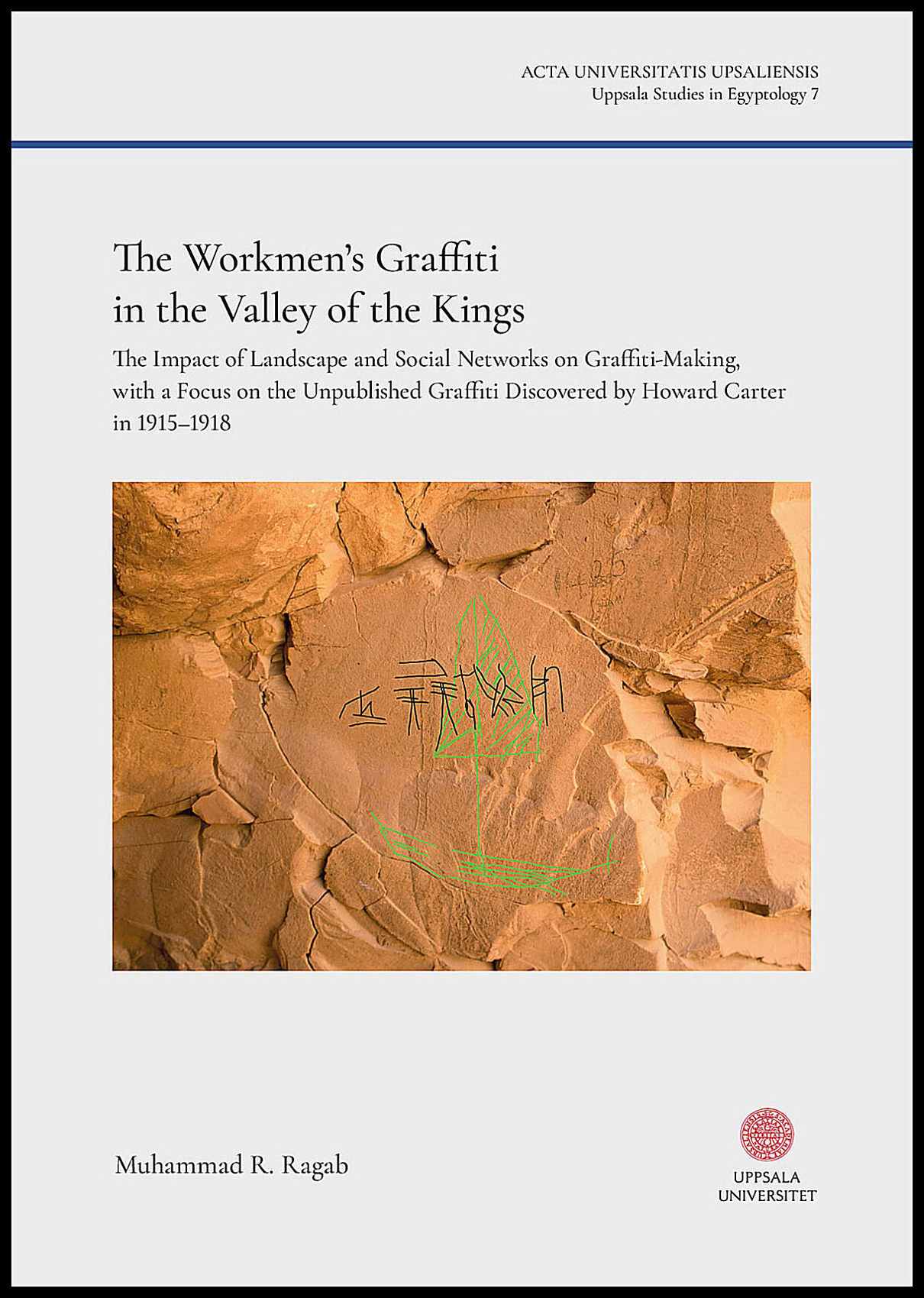 Ragab, Muhammad R | The Workmen’s Graffiti in the Valley of the Kings : The Impact of Landscape and Social Networks on G...