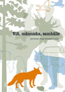 Danell, Kjell | Bergström, Roger [red.] | Vilt, människa, samhälle
