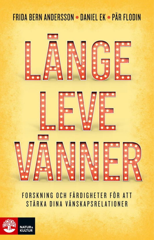 Andersson, Frida | Ek, Daniel | Flodin, Pär | Länge leve vänner : Forskning och färdigheter för att stärka dina vänskaps...