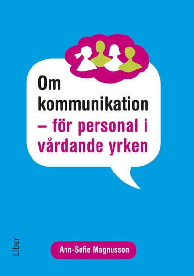 Magnusson, Ann-Sofie | Strid, Jan | Om kommunikation : För personal i vårdande yrken