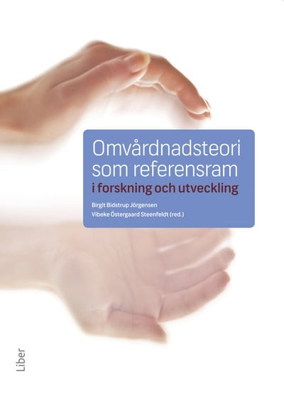 Bidstrup Jörgensen, Birgit | Östergaard Steenfeldt, Vibeke [red.] | Omvårdnadsteori som referensram i forskning och utve...