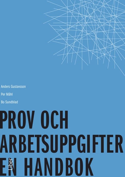 Gustavsson, Anders | Måhl, Per | Sundblad, Bo | Prov och arbetsuppgifter : En handbok