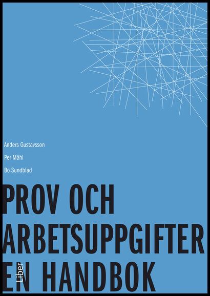 Gustavsson, Anders | Måhl, Per | Sundblad, Bo | Prov och arbetsuppgifter : En handbok