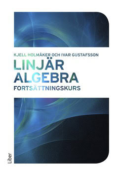 Holmåker, Kjell | Gustafsson, Ivar | Linjär algebra : Fortsättningskurs