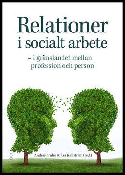 Bruhn, Anders | Källström, Åsa [red.] | Relationer i socialt arbete : I gränslandet mellan profession och person