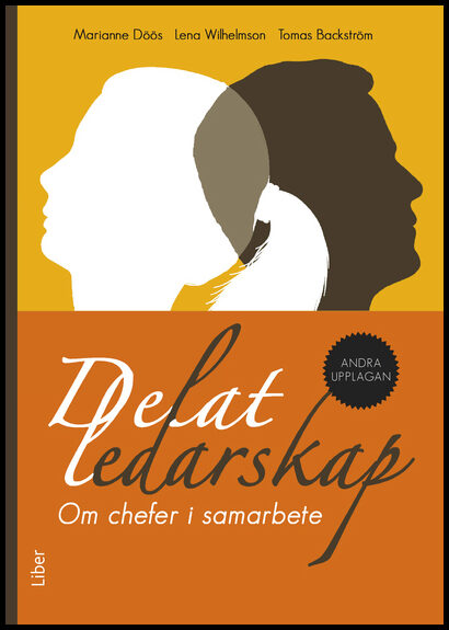 Döös, Marianne | Wilhelmson, Lena | Backström, Tomas | Delat ledarskap : Om chefer i samarbete