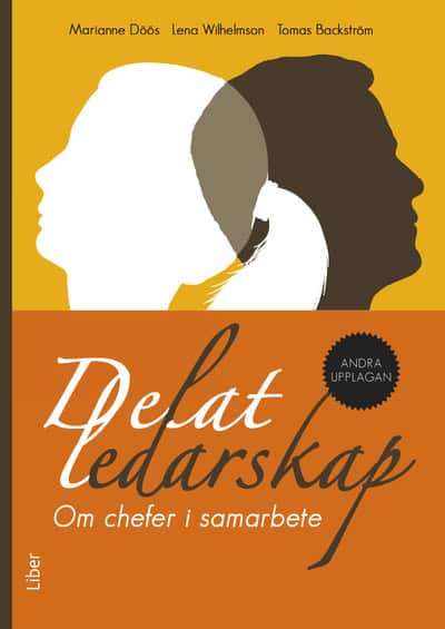 Döös, Marianne | Wilhelmson, Lena | Backström, Tomas | Delat ledarskap : Om chefer i samarbete