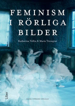 Tollin, Katharina | Törnqvist, Maria | Feminism i rörliga bilder