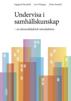 Ekendahl, Ingegerd | Nohagen, Lars | Sandahl, Johan | Undervisa i samhällskunskap : En ämnesdidaktisk introduktion