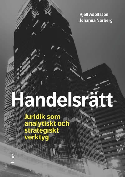 Norberg, Johanna | Adolfsson, Kjell | Handelsrätt : Juridik som analytiskt och strategiskt verktyg