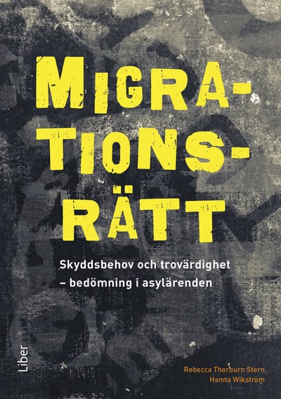 Thorburn Stern, Rebecca | Wikström, Hanna | Migrationsrätt : Skyddsbehov och trovärdighet - bedömning i asylärenden