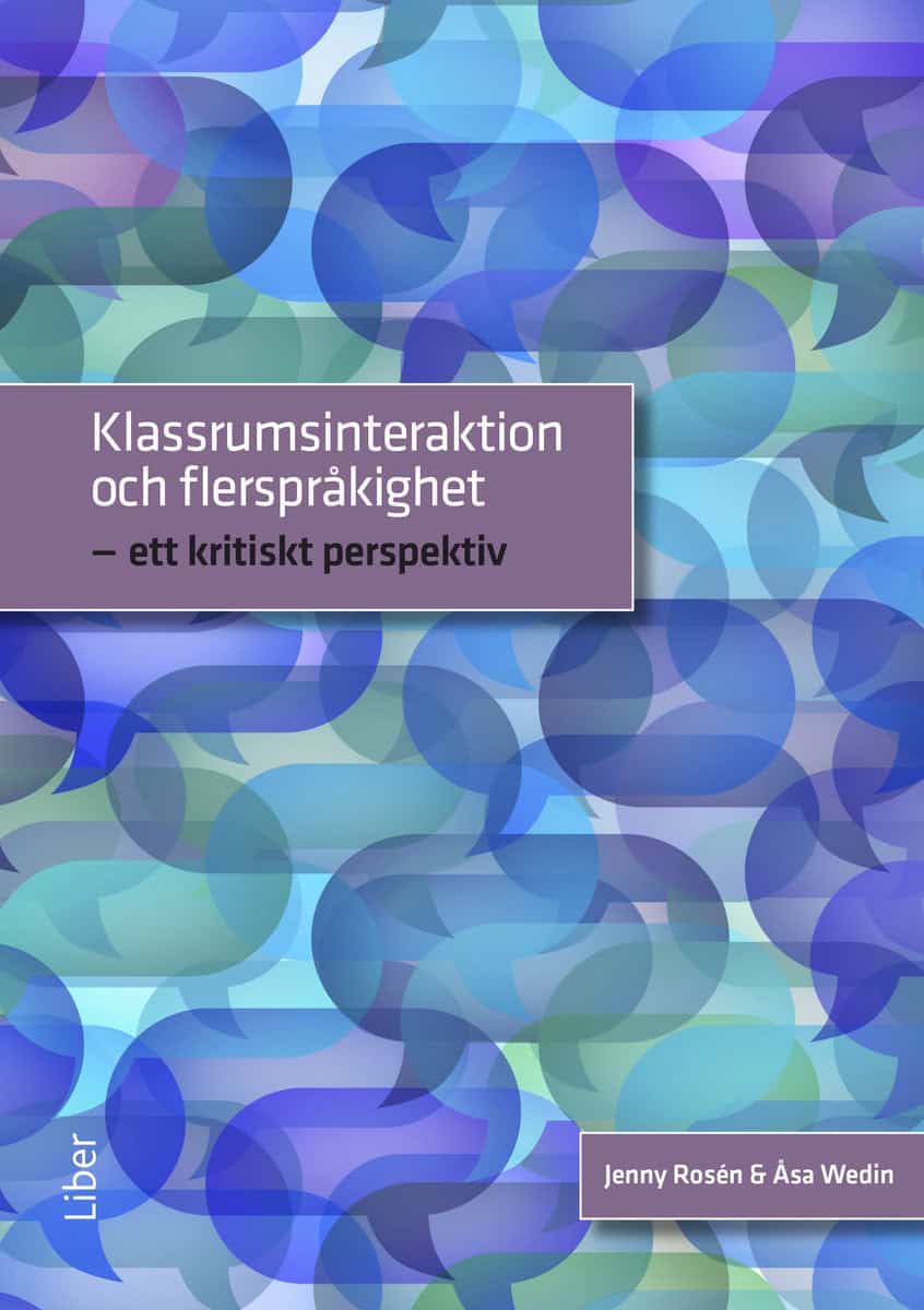 Wedin, Åsa | Rosén, Jenny | Klassrumsinteraktion och flerspråkighet : Ett kritiskt perspektiv