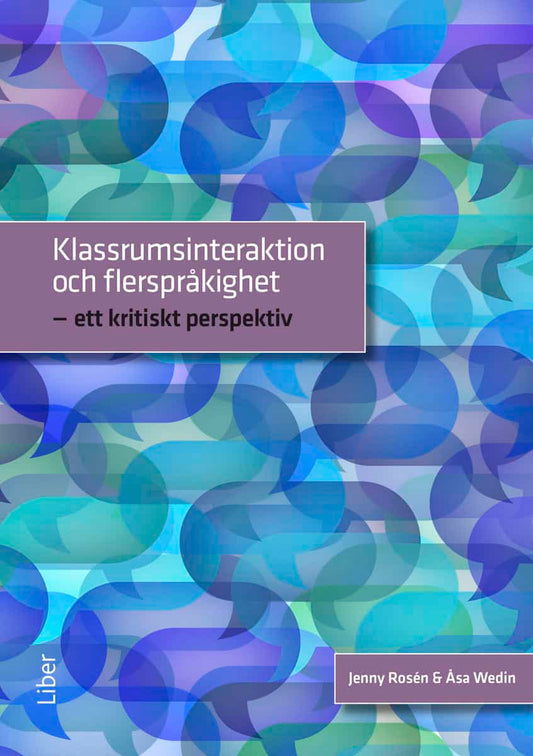 Wedin, Åsa | Rosén, Jenny | Klassrumsinteraktion och flerspråkighet : Ett kritiskt perspektiv