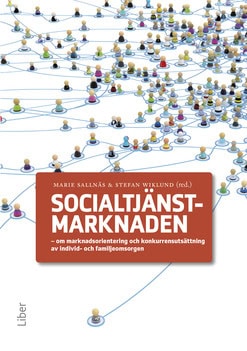 Sallnäs, Marie | Wiklund, Stefan [red.] | Socialtjänstmarknaden : Om marknadsorientering och konkurrensutsättning av ind...