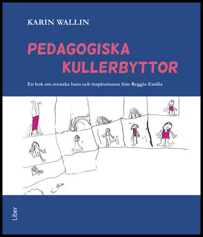 Wallin, Karin | Pedagogiska kullerbyttor : En bok om svenska barn och inspirationen från Reggio Emilia