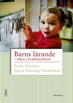 Sheridan, Sonja | Pramling Samuelsson, Ingrid | Barns lärande : Fokus i kvalitetsarbetet