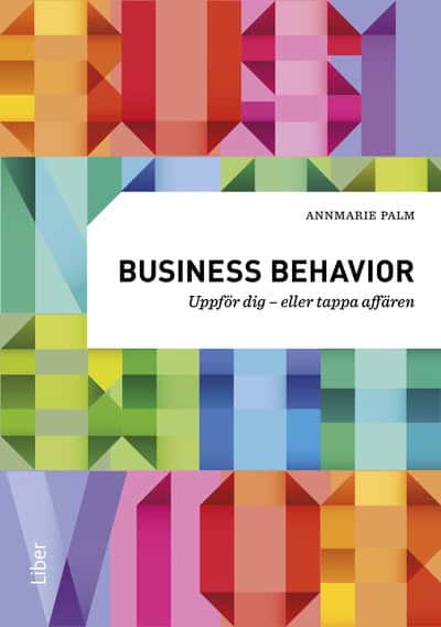 Palm, Annmarie | Business behavior : Uppför dig - eller tappa affären